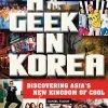 TUTTLE A Geek In Korea: Discovering Asia's New Kingdom Of Cool -UDON Entertainment Store 9780804843843 books Geek in Korea A Discovering Asias New Kingdom of Cool primary