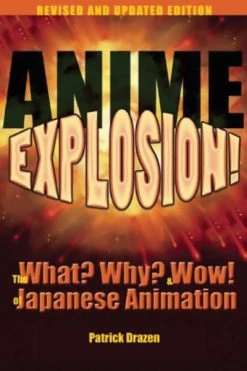 STONE BRIDGE PRESS Anime Explosion! The What? Why? & Wow! Of Japanese Animation Revised And Updated Edition