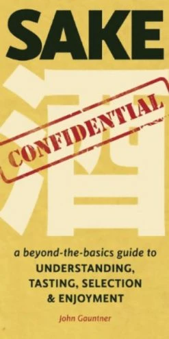 STONE BRIDGE PRESS Sake Confidential A Beyond The Basics Guide