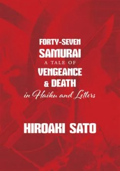 STONE BRIDGE PRESS Forty-Seven Samurai A Tale Of Vengeance And Suicide In Haiku And Letters