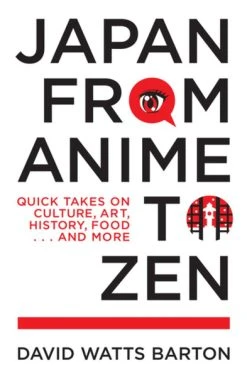 STONE BRIDGE PRESS Japan From Anime To Zen