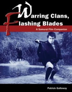 STONE BRIDGE PRESS Warring Clans Flashing Blades A Samurai Film Companion