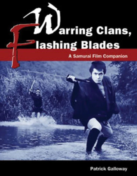 STONE BRIDGE PRESS Warring Clans Flashing Blades A Samurai Film Companion 3 STONE BRIDGE PRESS Warring Clans Flashing Blades A Samurai Film Companion