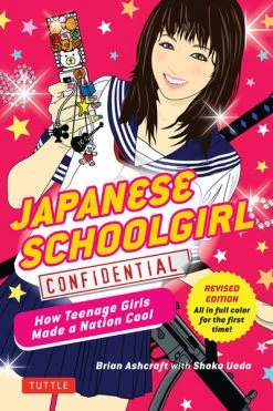TUTTLE Japanese Schoolgirl Confidential: How Teenage Girls Made A Nation Cool (Color)