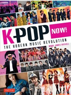 TUTTLE K-Pop Now!: The Korean Music Revolution