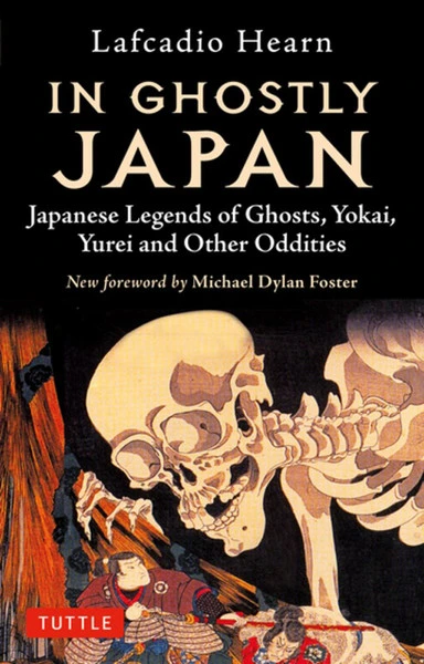 TUTTLE In Ghostly Japan Japanese Legends Of Ghosts, Yokai, Yurei, And Other Oddities 3 TUTTLE In Ghostly Japan Japanese Legends Of Ghosts, Yokai, Yurei, And Other Oddities