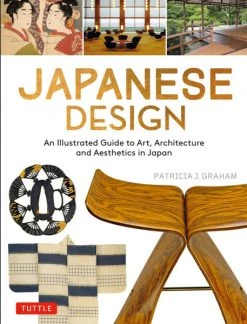 TUTTLE Japanese Design An Illustrated Guide To Art, Architecture And Aesthetics In Japan