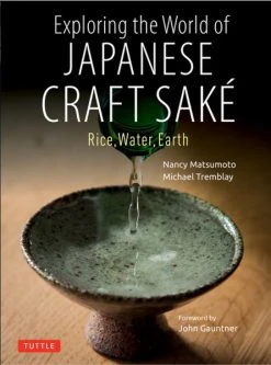 TUTTLE Exploring The World Of Japanese Craft Sake Rice, Water, Earth