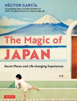 TUTTLE The Magic Of Japan Secret Places And Life-Changing Experiences